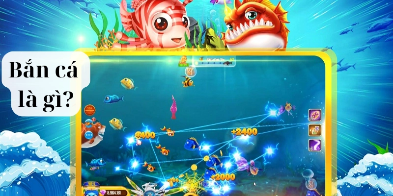 Game Bắn Cá là gì?