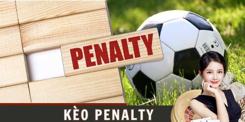 Kèo Penalty- Hướng Dẫn Chi Tiết và Mẹo Cá Cược Hiệu Quả #1