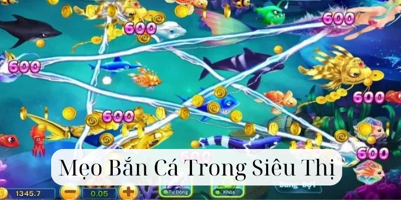 mẹo chơi bắn cá siêu thị