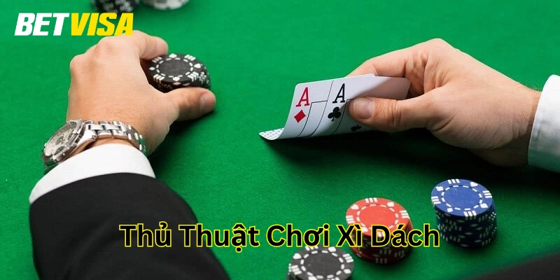 Những Thủ Thuật Chơi Xì Dách hiệu quả